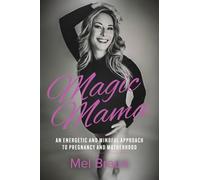 Magic Mama: An Energetic and Mindful Approach to Pregnancy and Motherhood