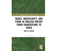 Magic, Masculinity, and Form in English Poetry from Shakespeare to Yeats : Sons of Demons