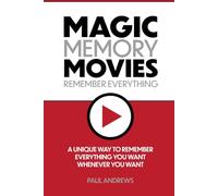 Magic Memory Movies: How to remember everything you want, whenever you want