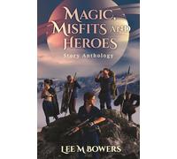 Magic, Misfits & Heroes: Six Story Anthology