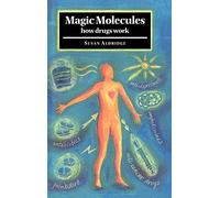 Magic Molecules: How Drugs Work