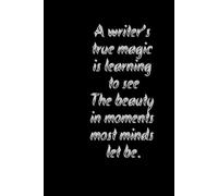 Magic Moments: A Writer’s Journal to Capture Everyday Beauty: Inspiring Notebook to Find Wonder in the Ordinary - Perfect for Writers, Poets & Creative Souls