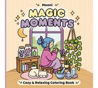 Magic Moments: Cozy and Relaxing Coloring for Adults and Teens, Bold and Easy Designs