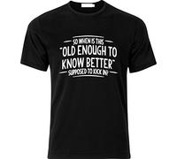 magic moments SO When is This Old Enough to Know Better Supposed Xmas Gift Funny T Shirt (Large, Black)