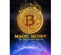 Magic Money: The Bitcoin Revolution