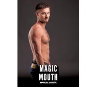 Magic Mouth: Gay Erotic Stories of Extreme Sex for Mature Men