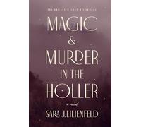 Magic & Murder in the Holler: 1 (The Arcane Codex)