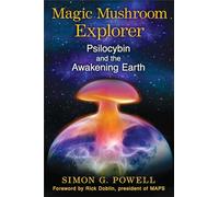 Magic Mushroom Explorer: Psilocybin and the Awakening Earth