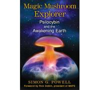 Magic Mushroom Explorer: Psilocybin and the Awakening Earth