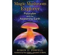Magic Mushroom Explorer: Psilocybin and the Awakening Earth by Simon G. Powell (26-Feb-2015) Paperback