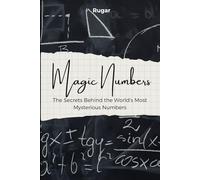 Magic Numbers: The Secrets Behind the World's Most Mysterious Numbers (Science & History)