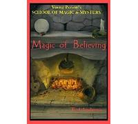 Magic of Believing: Volume 1 (Young Persons School of Magic and Mystery) (Young Person's School of Magic and Mystery, V. 1)