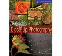 Magic of Digital Close-up Photography (A Lark Photography Book)