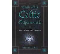 Magic of the Celtic Otherworld: Irish History, Lore and Rituals (Llewellyn's Celtic Wisdom)