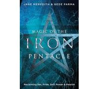 Magic of the Iron Pentacle: Reclaiming Sex, Pride, Self, Power, and Passion