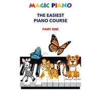 Magic Piano: The Easiest Piano Course, Part 1: A modern, comprehensive step-by-step course to learning the piano