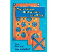 Magic Pillows, Hidden Quilts: Fun, Fast and Sew Addictive