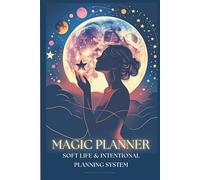 MAGIC PLANNER: Soft Life & Intentional Planning System for Women for Balance, Focus, Productivity and Personal Growth Without Burnout