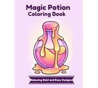 Magic Potion Coloring Book: Relaxing Bold and Easy Designs: Satisfying Melting Magic, Cozy Crystals, and Stress Relief Pages for Adults