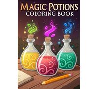 Magic Potions Coloring Book for Kids & Adults: 25 Enchanting Magic Potion Coloring Pages with Bottles, Spells, Witches, Cauldrons & Fantasy Elements for Relaxation and Creativity