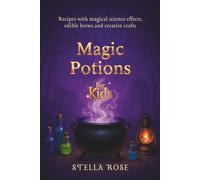 Magic Potions for Kids: Recipes with magical science effects, edible brews and creative crafts (Enchanting Creative)