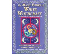 Magic Power of White Witchcraft: Revised for the New Millennium