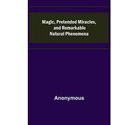 Magic, Pretended Miracles, and Remarkable Natural Phenomena