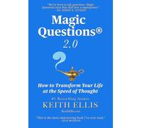 Magic Questions 2.0: How to Transform Your Life at the Speed of Thought