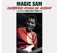 Magic Sam - Everything Gonna Be Alright - The Complete Cobra, Chief & Crash Sides
