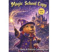 Magic School Capy: Spells & Potions Coloring Fun - 50 Magical Wizard & Fantasy Capybara Pages for Kids Ages 4-8 (Wands, Castles, and Cute Animal Wizards) (Capy Adventures Coloring Series)