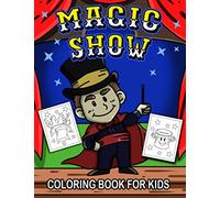 Magic Show Coloring Book for Kids: A Cute Collection of Magician Theme Coloring Pages for Preschool & Elementary Little Boys & Girls Ages 4-8