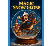 Magic Snow Globe: A Rhyming Christmas Adventure with Santa, Reindeer, and Elves - Plus Matching Coloring Pages for Kids (Magic Snow Globe Collection)