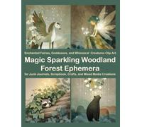 Magic Sparkling Woodland Forest Ephemera: Enchanted Fairies, Goddesses, and Whimsical Creatures Clip Art for Junk Journals, Scrapbook, Crafts, Mixed Media Creations