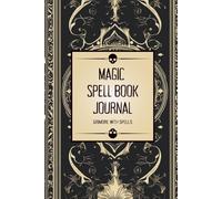 Magic Spell Book Journal: Beginner Witches Grimoire With Spells | Record Your Magical Rituals, Charms, Incantations, Curses, and Moon Magic