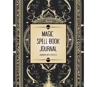 Magic Spell Book Journal: Beginner Witches Grimoire With Spells | Record Your Magical Rituals, Charms, Incantations, Curses, and Moon Magic