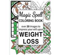 Magic Spell Coloring Book: Weight Loss: Over 20 images to impress your will upon Weight Loss