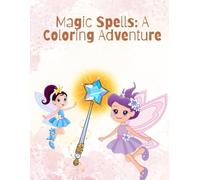 Magic Spells: A Coloring Adventure: Enchanting Designs for Kids Aged 3 to 6