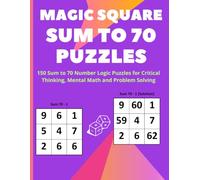 Magic Square Puzzles Sum to 70 Number: 150 Sum to 70 Number Logic Puzzles for Critical Thinking, Mental Math and Problem Solving (Magic Squares Puzzle Book for Kids Sum Challenges)
