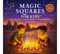 MAGIC SQUARES FOR KIDS: Join the Dots, Create Mandalas, Turn Ancient Maths into Art (Ages 6-12) (Genius Kids Book Collection)