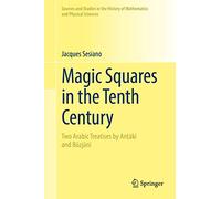 Magic Squares in the Tenth Century: Two Arabic Treatises by Anṭākī and Būzjānī (Sources and Studies in the History of Mathematics and Physical Sciences)