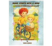 Magic Starts With a Wish: A Little Guide to Turning Wishes into Wonders