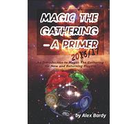 Magic The Gathering - A Primer 2016/2017: An Introduction to Magic The Gathering for New and Returning Players