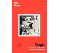 Magic: The Performance Practices of Conjuring and Illusion (Readings in Theatre Practice)