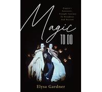 Magic To Do: Pippin's Fantastic, Fraught Journey to Broadway and Beyond