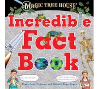 Magic Tree House Incredible Fact Book: Our Favorite Facts about Animals, Nature, History, and More Cool Stuff! (Magic Tree House (R))