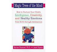Magic Trees of the Mind: How to Nurture Your Child's Intelligence, Creativity, and Healthy Emotions from Birth Through Adolescence