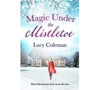 Magic Under the Mistletoe: the perfect feel good love story from bestselling author Lucy Coleman