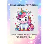 Magic Unicorn Adventures: A Dot Marker Activity Book for Creative Kids: Age 4-8