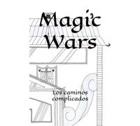 MAGIC WARS: Los caminos complicados