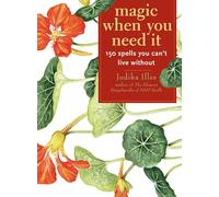 Magic When You Need It: 150 spells you can not live without: 150 Spells You Can't Live without